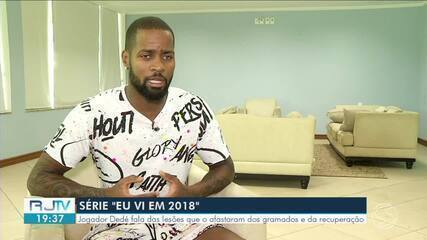 Série 'Eu vi em 2018': Dedé fala das lesões que o afastaram dos gramados e da recuperação